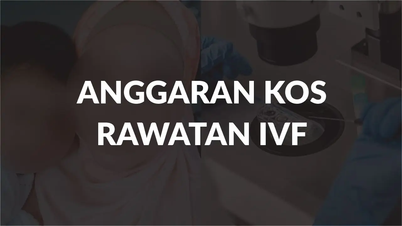 anggaran kos rawatan ivf terkini di malaysia